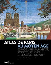 Atlas de Paris au Moyen-Age : Espace urbain, habitat, société, religion et lieux de pouvoir