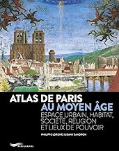 Atlas de Paris au Moyen-Age: Espace urbain, habitat, société, religion et lieux de pouvoir