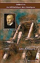 Les Amours - Pierre de Ronsard - Collection La bibliothèque des classiques - Éditions Ararauna
