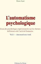 L’automatisme psychologique (vol.1): Essai de psychologie expérimentale sur les formes inférieures de l’activité humaine: Vol.1 – Automatisme total