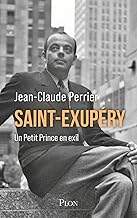 Saint-Exupéry: Un Petit Prince en exil. Les années américaines (1940-1943)