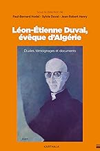 Léon-Etienne Duval, évêque d'Algérie: Etudes, témoignages et documents