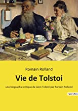 Vie de Tolstoi: une biographie critique de Léon Tolstoï par Romain Rolland