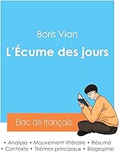 Réussir son Bac de français 2024 : Analyse de L'Écume des jours de Boris Vian: Analyse de L'cume des jours de Boris Vian