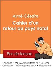 Réussir son Bac de français 2025 : Analyse du recueil Cahier d'un retour au pays natal de Aimé Césaire: Analyse du recueil Cahier d'un retour au pays natal de Aim Csaire