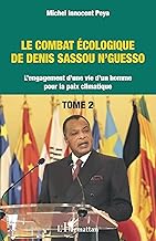 Le combat écologique de Denis Sassou N'Guesso: L'engagement d'une vie d'un homme pour la paix climatique Tome 2