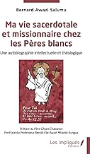 Ma vie sacerdotale et missionnaire chez les Pères blancs: Une autobiographie intellectuelle et théologique