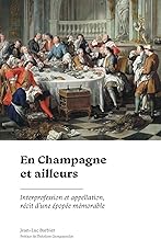 En Champagne et ailleurs: Interprofession et appellation, récit d'une épopée mémorable