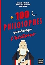 Les 100 philosophes qui ont marqué l'histoire : Tour du monde des plus grands penseurs et penseuses