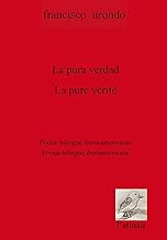 La pure vérité / La pura verdad: Anthologie poétique bilingue / Antología poética bilingüe