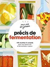 Précis de fermentation: 100 recettes & conseils pour tout savoir sur la fermentation maison: 23688
