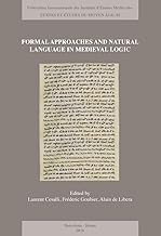 Formal Approaches and Natural Language in Medieval Logic: Proceedings of the Xixth European Symposium of Medieval Logic and Semantics, Geneva, 12-16 June 2012