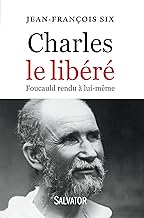 Charles le libéré. Foucauld rendu à lui-même