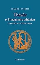 Thésée et l'imaginaire athénien: Légende et culte en Grèce antique