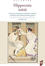 Hippocrate initié: Courants ésotériques et holisme médical en France durant l'entre-deux-guerres