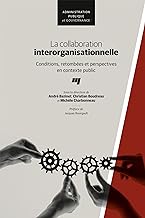 La collaboration interorganisationnelle: Conditions, retombées et perspectives en contexte public