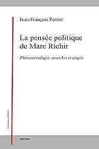 La pensée politique de Marc Richir - Phénoménologie, anarchi: Phénoménologie, anarchie et utopie