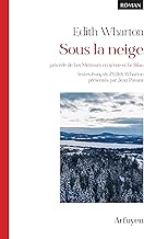 Sous la neige, precede de les metteurs en scene et le bilan - textes francais d'edith wharton: Textes français d'Edith Wharton