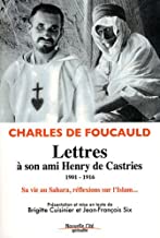 Lettres à son ami Henry de Castries (1901-1916) : Sa vie au Sahara, ses réflexions sur l'Islam...