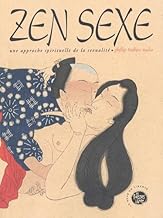 Zen sexe. Une approche spirituelle de la sexualité