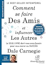 Comment se faire des amis et influencer les autres : Le seul livre dont vous avez besoin pour vous mener au succès