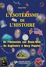 L'ésotérisme de l'histoire - De l'Atlantide aux Etats-Unis - De Cagliostro à Mary Poppins