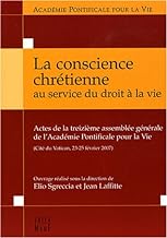 La conscience chrétienne au service du droit à la vie: Actes de la treizième assemblée générale de l'Académie Pontificale pour la Vie (Cité du Vatican, 23-25 février 2007)