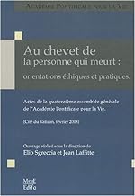 Au chevet de la personne qui meurt: Orientations éthiques et pratiques - Actes de la 14e Assemblée générale de l'Académie pontificale pour la vie