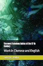 The most Fabulous fables of the 17 th Century: Work in Chenese and English