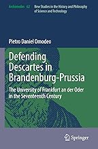Defending Descartes in Brandenburg-Prussia: The University of Frankfurt an Der Oder in the Seventeenth Century: 62