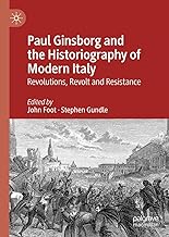 Paul Ginsborg and the Historiography of Modern Italy: Revolutions, Revolt and Resistance