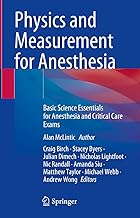 Physics and Measurement for Anesthesia: Basic Science Essentials for Anesthesia and Critical Care Exams