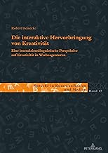 Die Interaktive Hervorbringung Von Kreativitaet: Eine Interaktionslinguistische Perspektive Auf Kreativitaet in Werbeagenturen