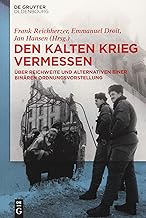 Den Kalten Krieg Vermessen: Über Reichweite Und Alternativen Einer Binären Ordnungsvorstellung