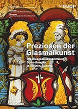 Preziosen Der Glasmalkunst: Die Glasgemäldesammlung Dubs-huwyler in Steinen, Schwyz