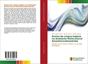 Ensino de Língua Inglesa no Ambiente Multicultural Amazônico/Amazônida: Diálogo entre Teoria e Prática: Uma Ação Necessária