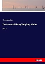 The Poems of Henry Vaughan, Silurist: Vol. 1