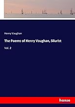 The Poems of Henry Vaughan, Silurist: Vol. 2