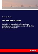 The Beauties of Sterne: including all his pathetic tales, and most distinguished observations on life, selected for the heart of sensibility