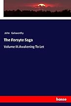 The Forsyte Saga: Volume III.Awakening To Let