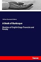 A Book of Burlesque: Sketches of English Stage Travestie and Parody