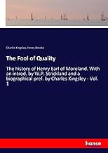 The Fool of Quality: The history of Henry Earl of Moreland. With an introd. by W.P. Strickland and a biographical pref. by Charles Kingsley - Vol. 1