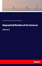 Biographical Sketches of the Governor: Volume 3