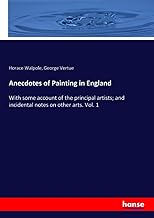 Anecdotes of Painting in England: With some account of the principal artists; and incidental notes on other arts. Vol. 1