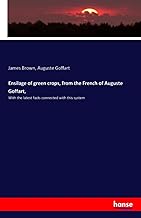 Ensilage of green crops, from the French of Auguste Goffart,: With the latest facts connected with this system