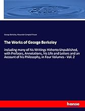 The Works of George Berkeley: including many of his Writings Hitherto Unpublished, with Prefaces, Annotations, his Life and Letters and an Account of his Philosophy, in Four Volumes - Vol. 2