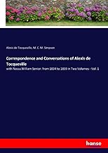 Correspondence and Conversations of Alexis de Tocqueville: with Nassu William Senior: from 1834 to 1859 in Two Volumes - Vol. 1