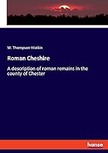 Roman Cheshire: A description of roman remains in the county of Chester