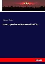 Letters, Speeches and Tracts on Irish Affairs