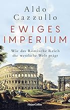 Ewiges Imperium. Wie das Römische Reich die westliche Welt prägt: Italiens führender Sachbuch-Bestsellerautor | Von Asterix bis Spartakus - über den Erfolg und die Modernität der alten Weltmacht